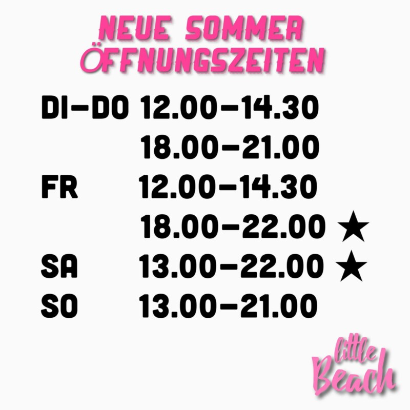 Neue SommerÖffnungszeiten Freitag und Samstag bis 22.00 Uhr • Little